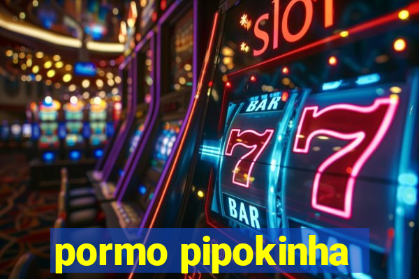 pormo pipokinha